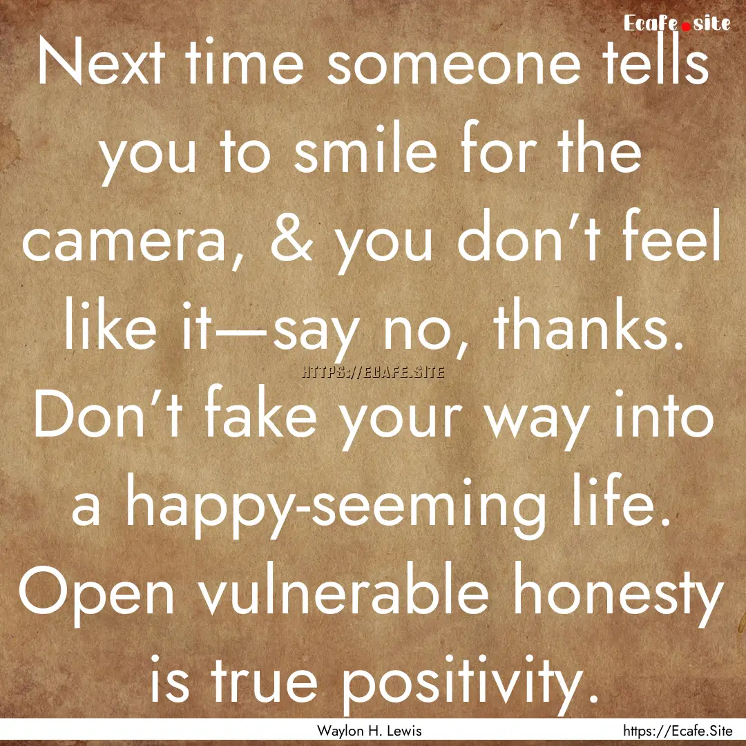 Next time someone tells you to smile for.... : Quote by Waylon H. Lewis