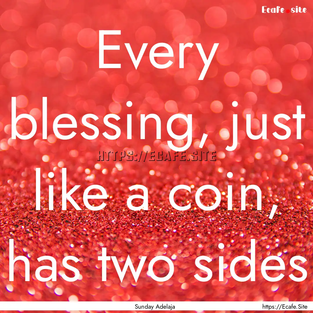 Every blessing, just like a coin, has two.... : Quote by Sunday Adelaja