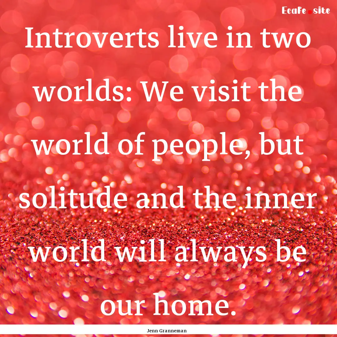 Introverts live in two worlds: We visit the.... : Quote by Jenn Granneman