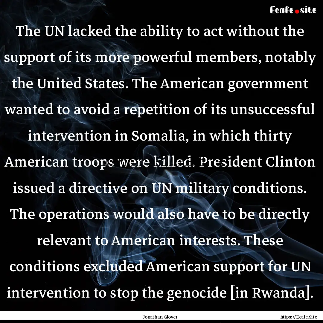 The UN lacked the ability to act without.... : Quote by Jonathan Glover