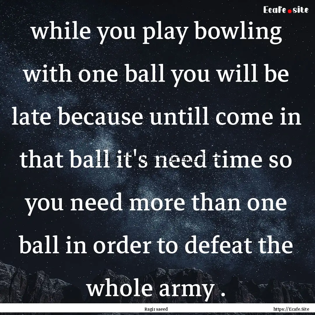 while you play bowling with one ball you.... : Quote by Ragir saeed