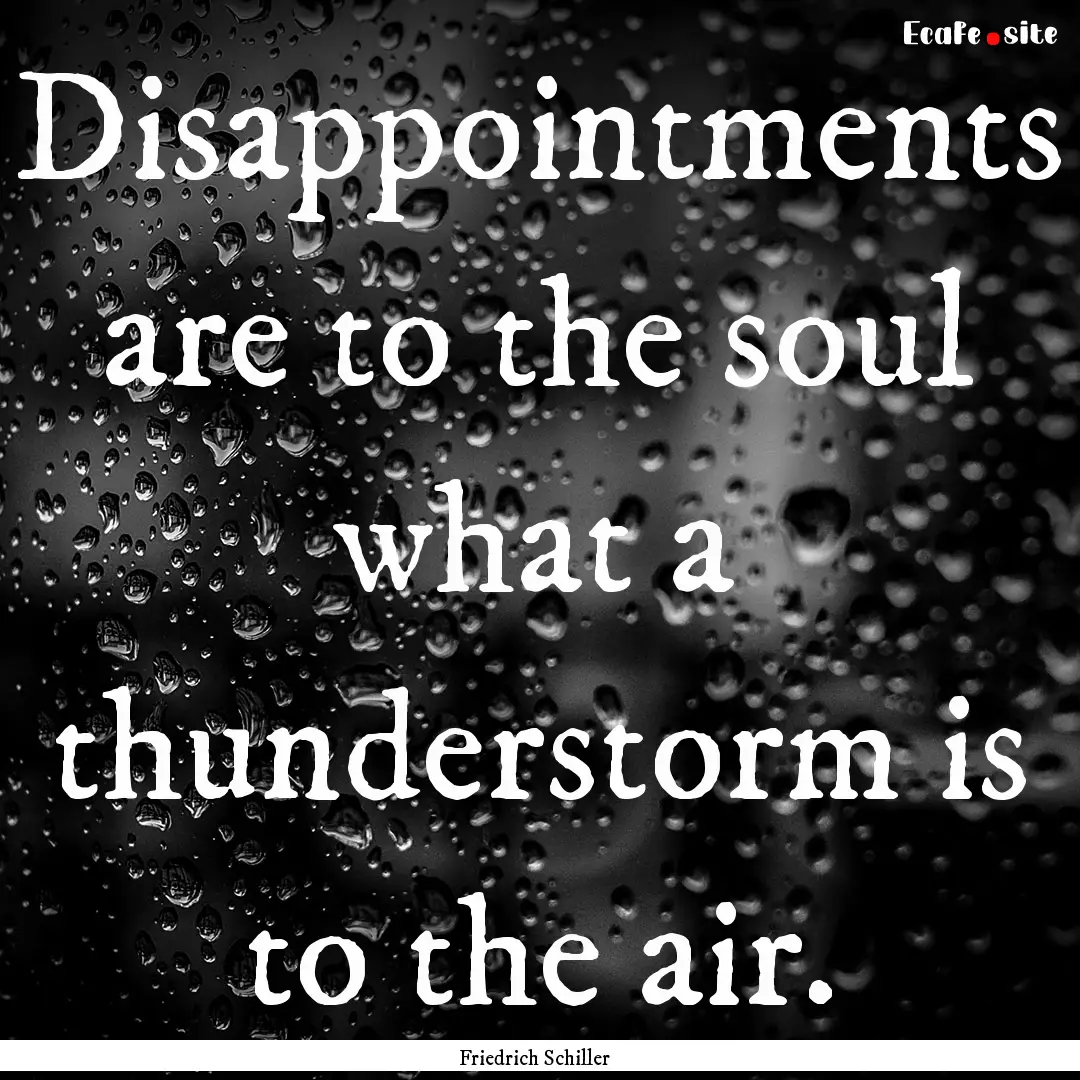 Disappointments are to the soul what a thunderstorm.... : Quote by Friedrich Schiller