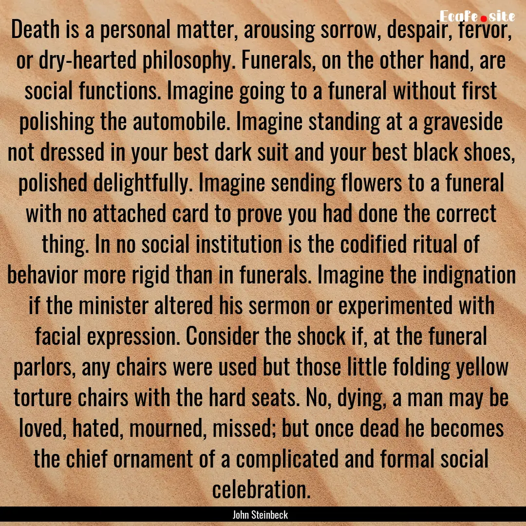 Death is a personal matter, arousing sorrow,.... : Quote by John Steinbeck