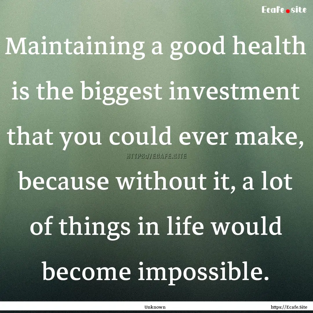 Maintaining a good health is the biggest.... : Quote by Unknown