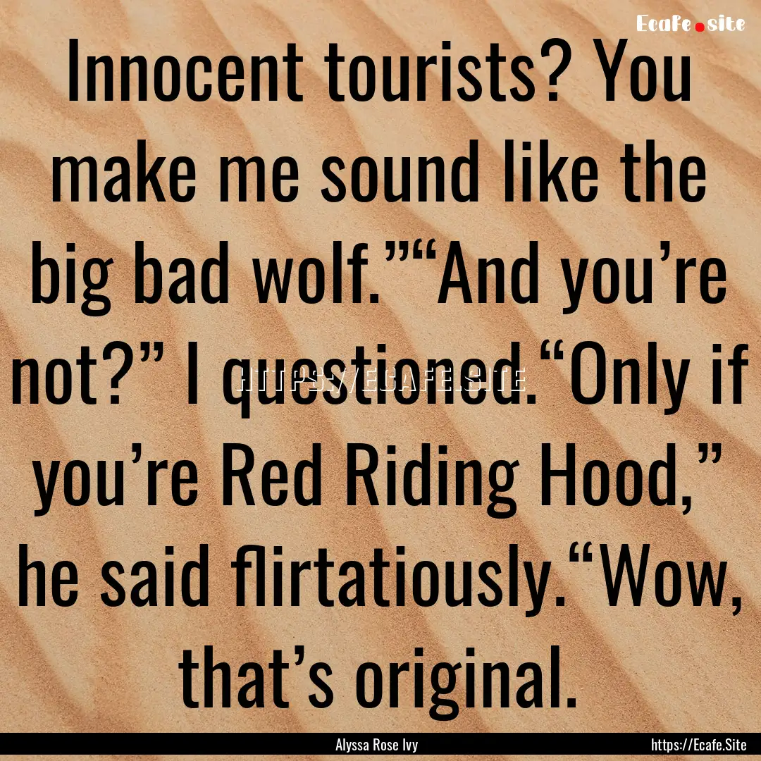 Innocent tourists? You make me sound like.... : Quote by Alyssa Rose Ivy