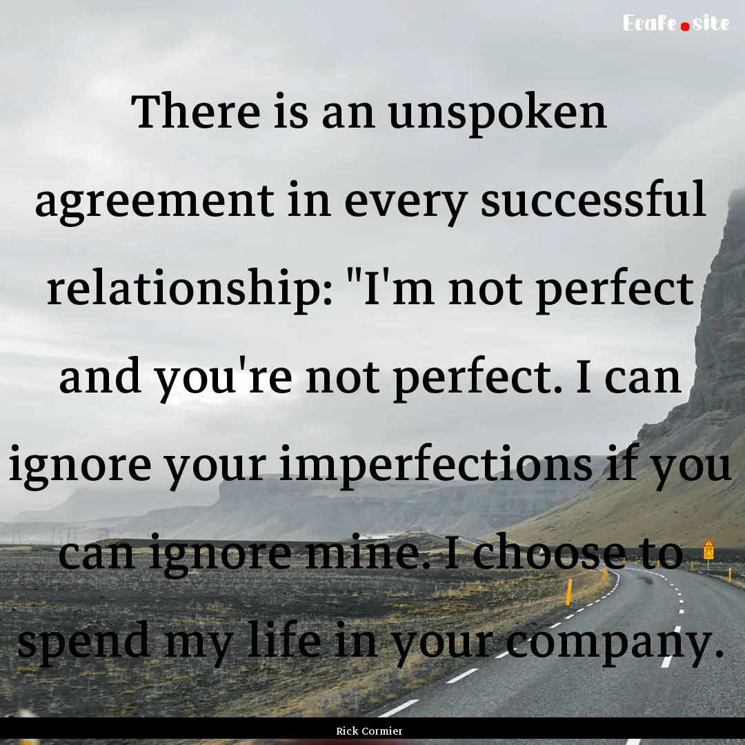 There is an unspoken agreement in every successful.... : Quote by Rick Cormier