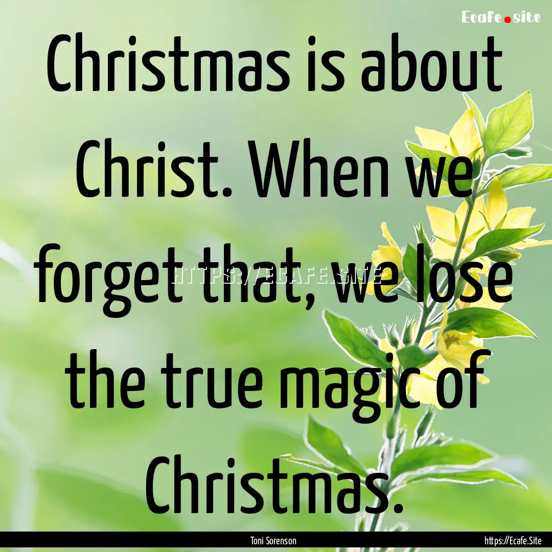 Christmas is about Christ. When we forget.... : Quote by Toni Sorenson