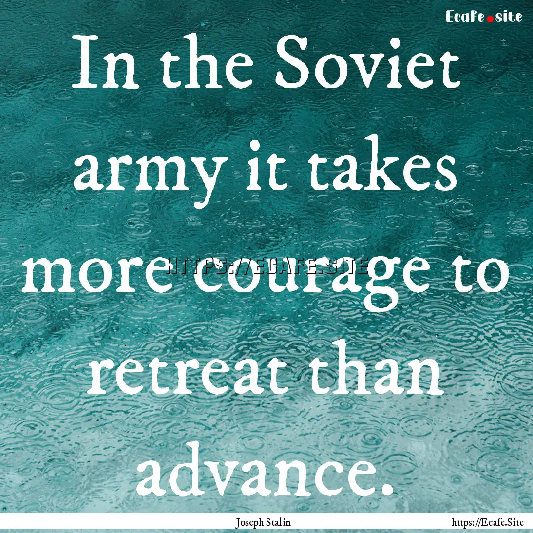 In the Soviet army it takes more courage.... : Quote by Joseph Stalin