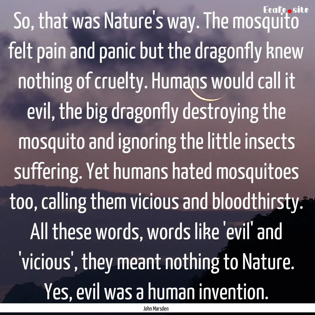 So, that was Nature's way. The mosquito felt.... : Quote by John Marsden