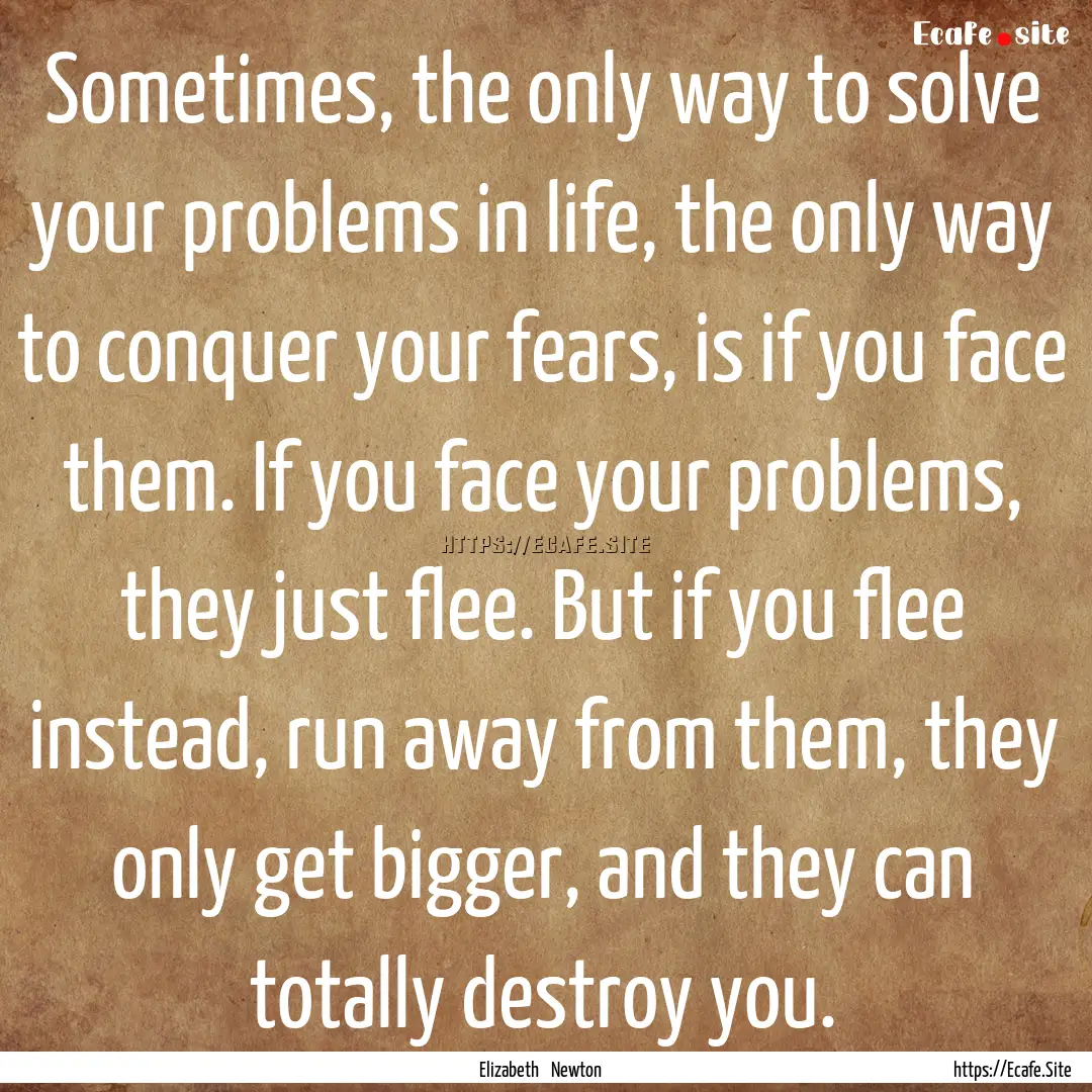 Sometimes, the only way to solve your problems.... : Quote by Elizabeth Newton