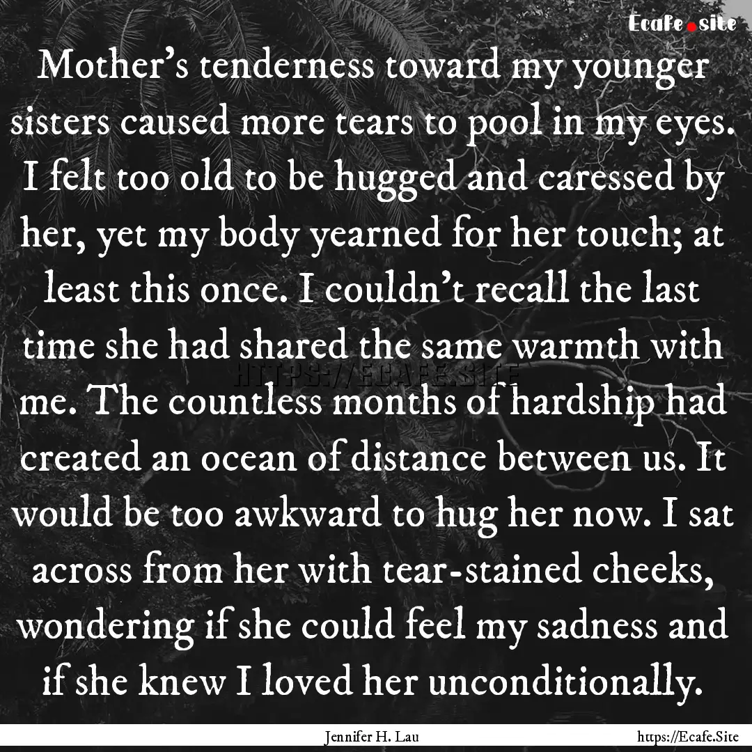 Mother’s tenderness toward my younger sisters.... : Quote by Jennifer H. Lau