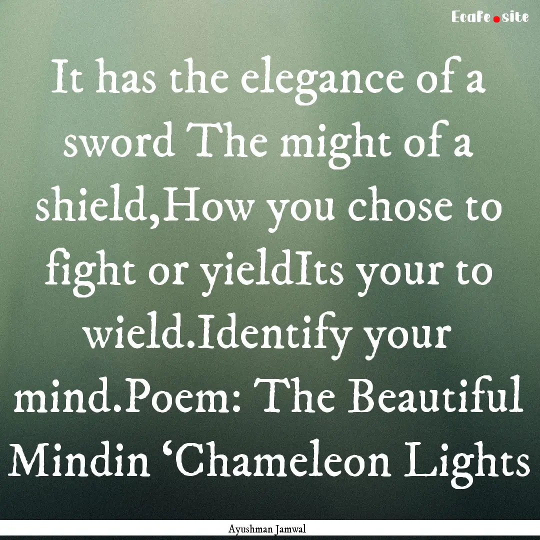 It has the elegance of a sword The might.... : Quote by Ayushman Jamwal