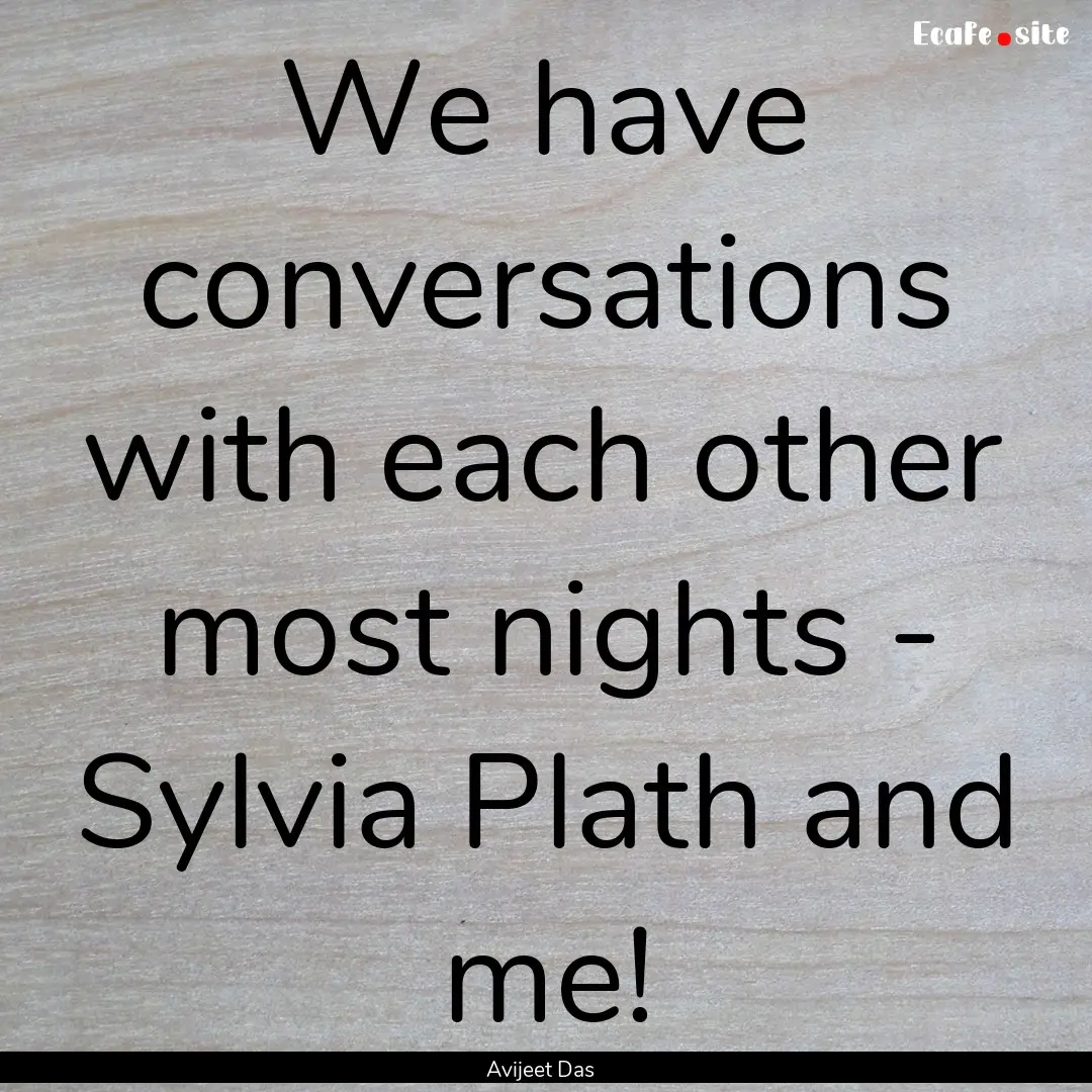 We have conversations with each other most.... : Quote by Avijeet Das