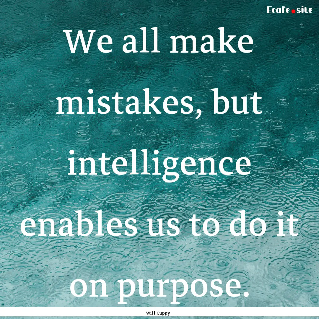 We all make mistakes, but intelligence enables.... : Quote by Will Cuppy