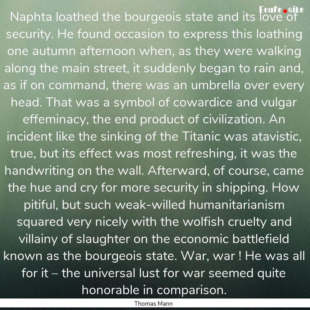 Naphta loathed the bourgeois state and its.... : Quote by Thomas Mann