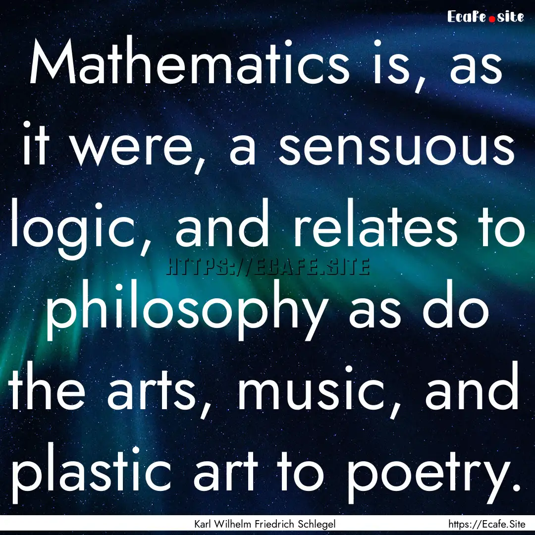 Mathematics is, as it were, a sensuous logic,.... : Quote by Karl Wilhelm Friedrich Schlegel