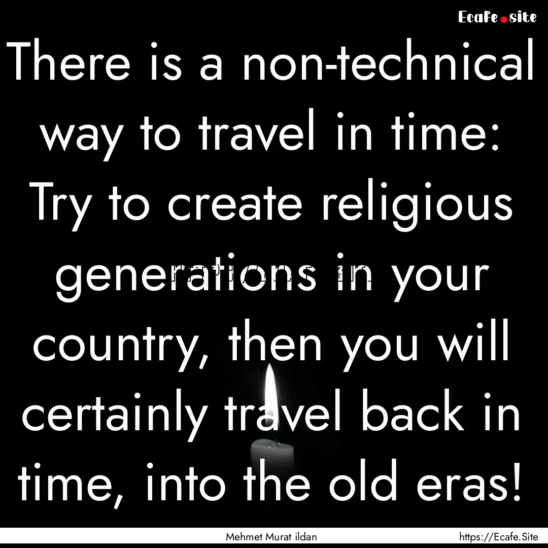 There is a non-technical way to travel in.... : Quote by Mehmet Murat ildan