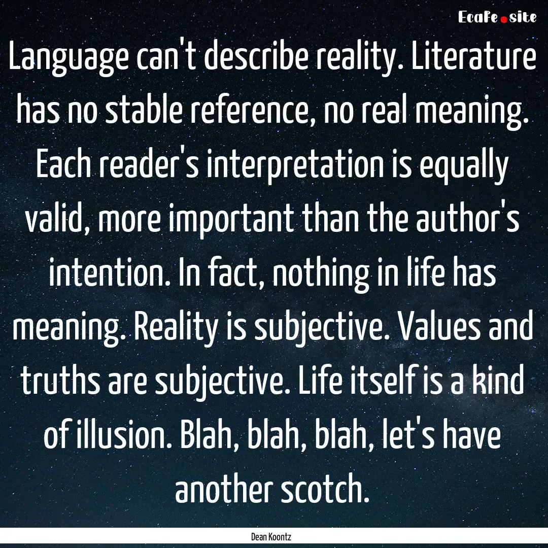 Language can't describe reality. Literature.... : Quote by Dean Koontz