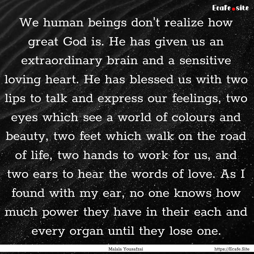 We human beings don't realize how great God.... : Quote by Malala Yousafzai