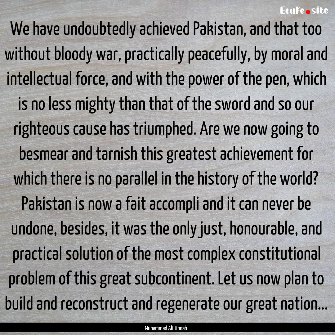 We have undoubtedly achieved Pakistan, and.... : Quote by Muhammad Ali Jinnah