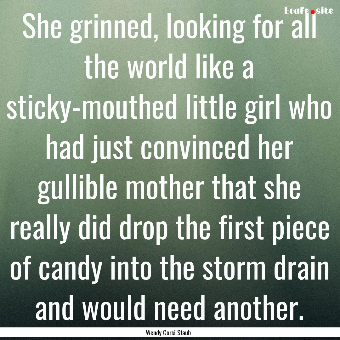 She grinned, looking for all the world like.... : Quote by Wendy Corsi Staub