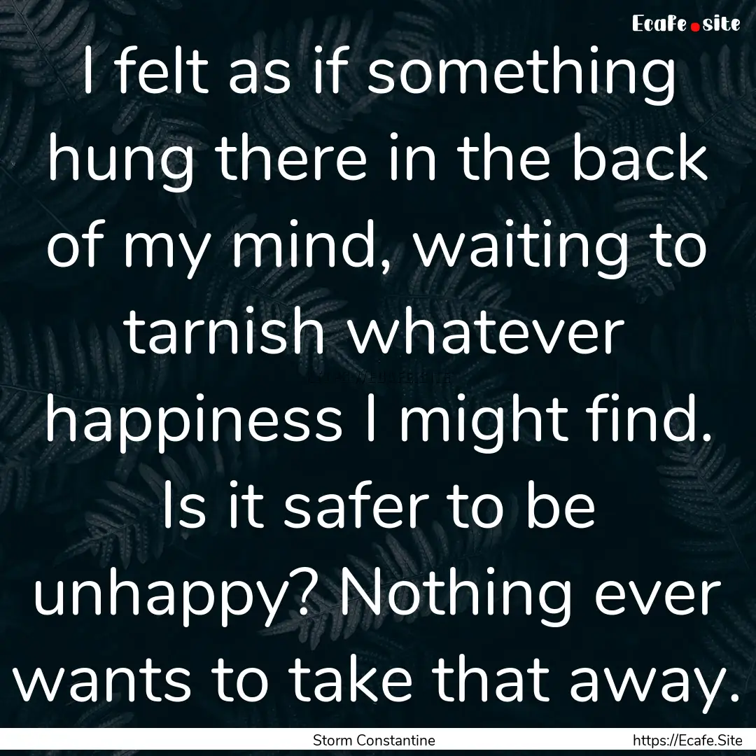 I felt as if something hung there in the.... : Quote by Storm Constantine