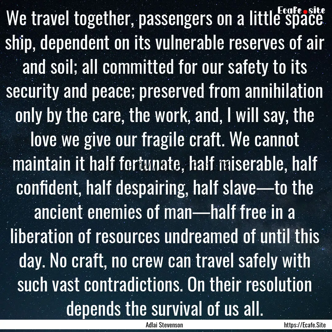 We travel together, passengers on a little.... : Quote by Adlai Stevenson