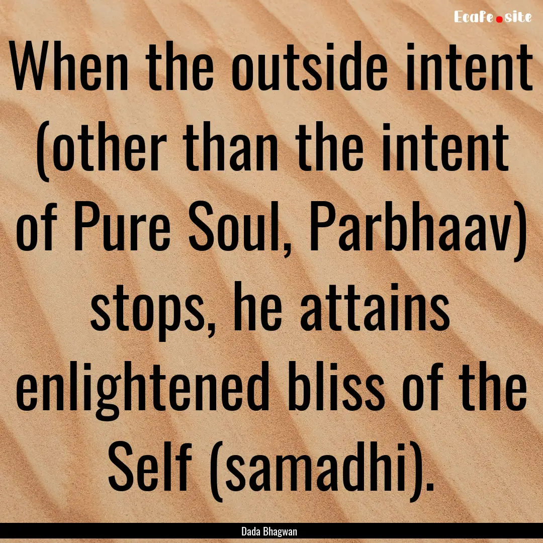 When the outside intent (other than the intent.... : Quote by Dada Bhagwan