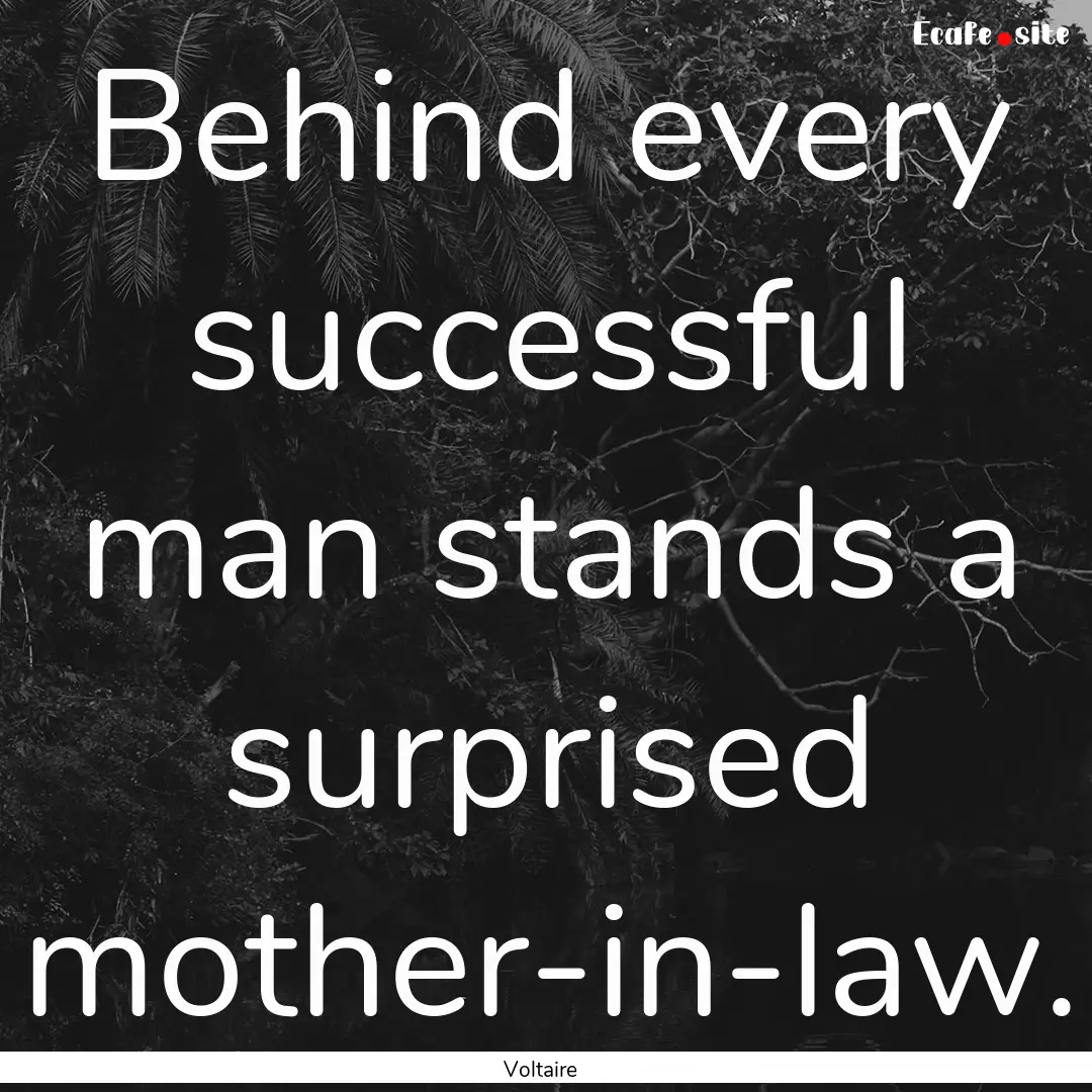 Behind every successful man stands a surprised.... : Quote by Voltaire