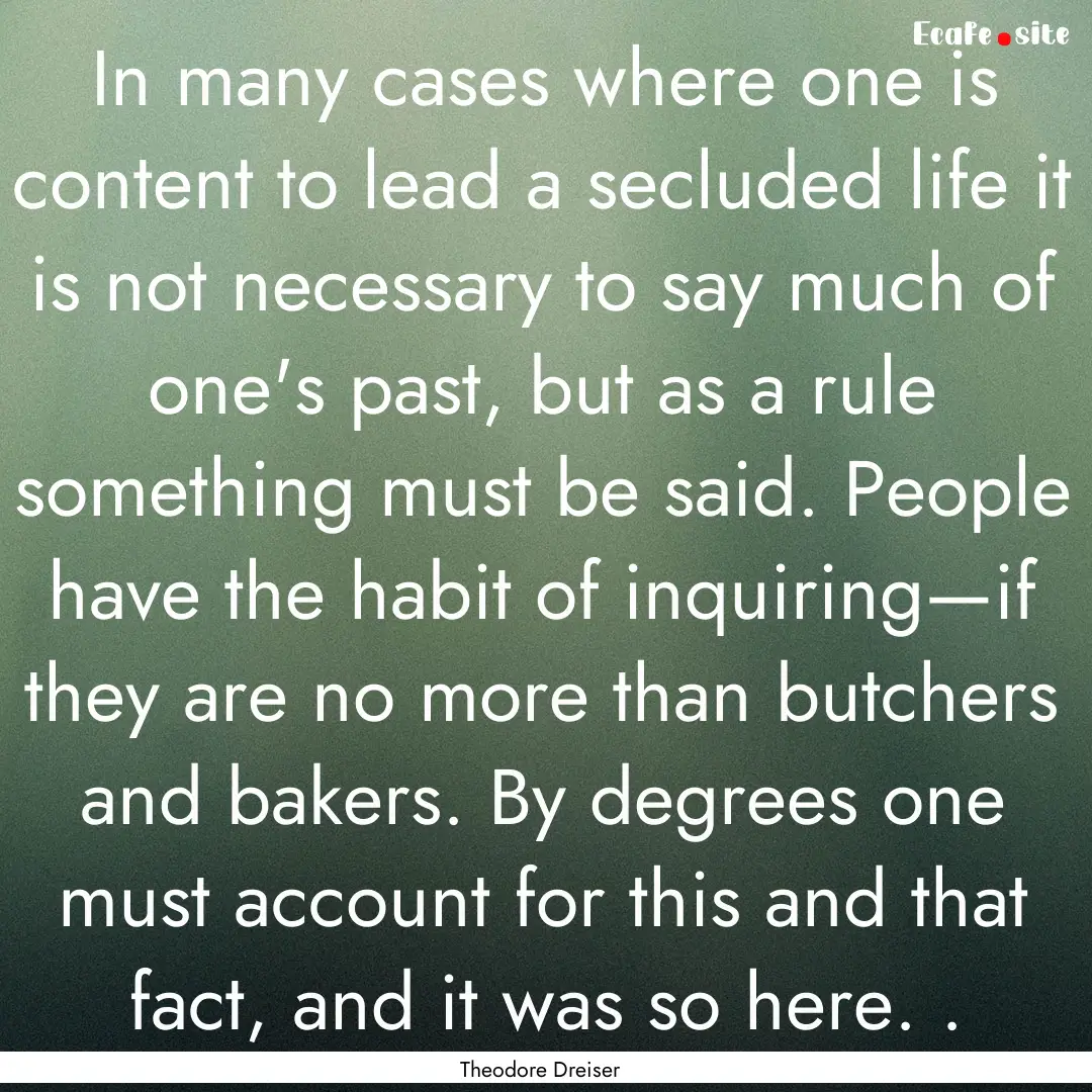 In many cases where one is content to lead.... : Quote by Theodore Dreiser