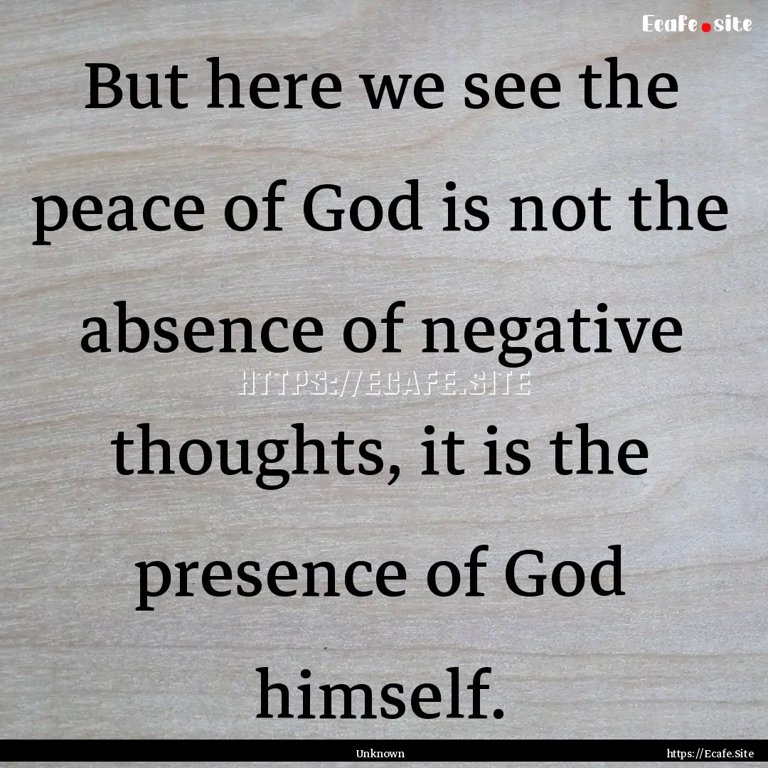 But here we see the peace of God is not the.... : Quote by Unknown