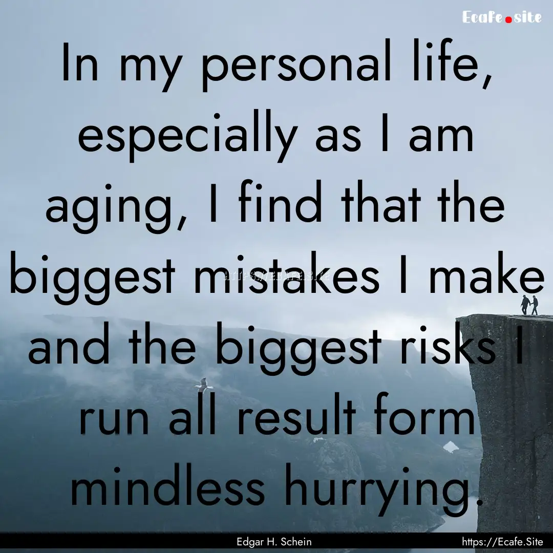 In my personal life, especially as I am aging,.... : Quote by Edgar H. Schein