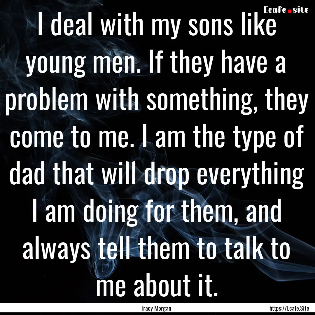 I deal with my sons like young men. If they.... : Quote by Tracy Morgan