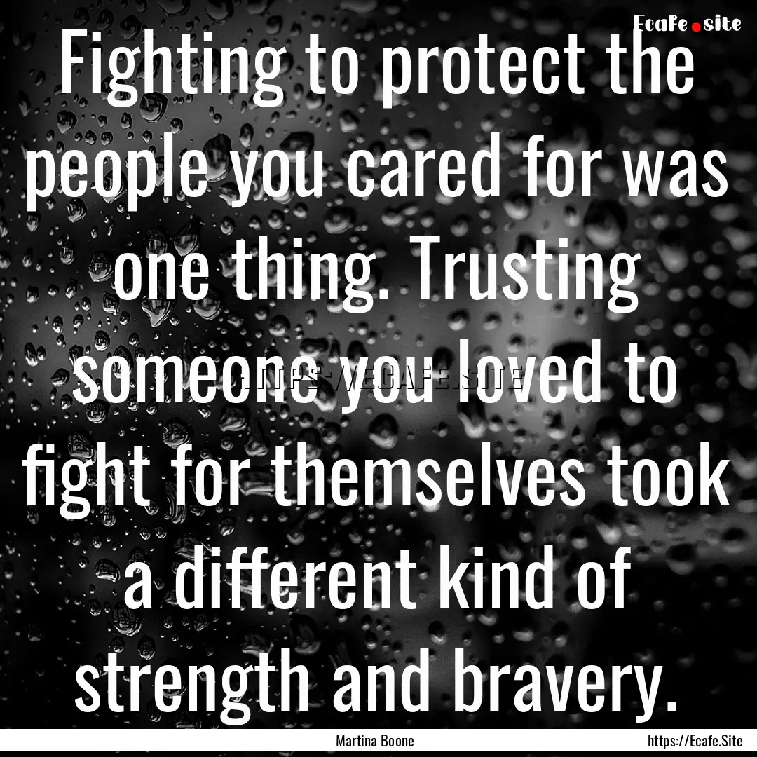 Fighting to protect the people you cared.... : Quote by Martina Boone