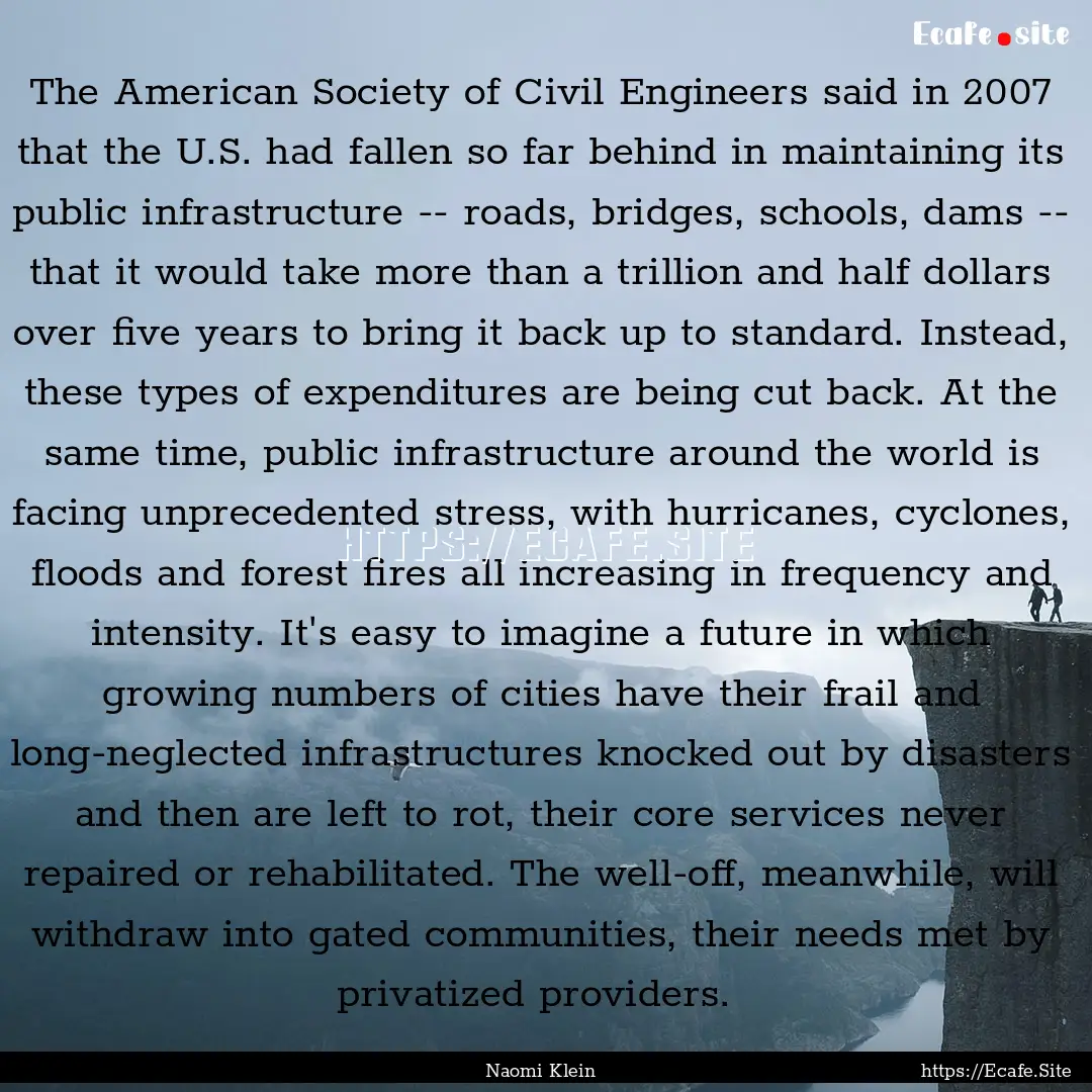 The American Society of Civil Engineers said.... : Quote by Naomi Klein