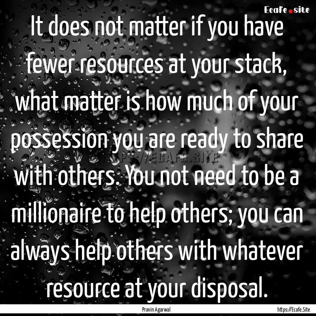 It does not matter if you have fewer resources.... : Quote by Pravin Agarwal