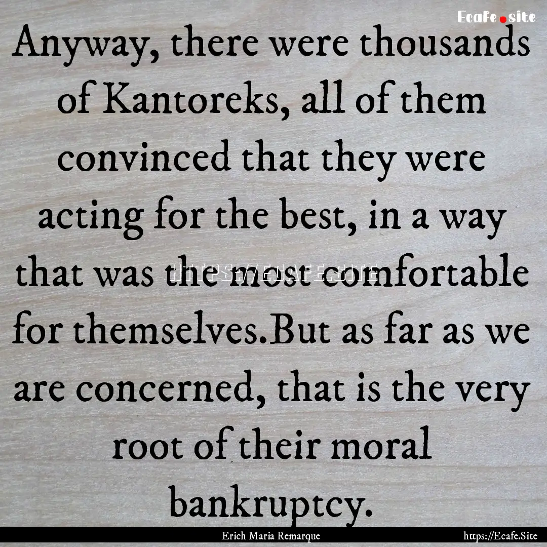 Anyway, there were thousands of Kantoreks,.... : Quote by Erich Maria Remarque