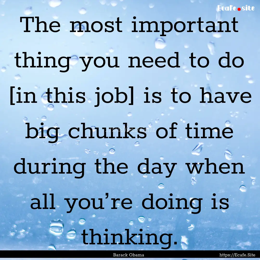 The most important thing you need to do [in.... : Quote by Barack Obama