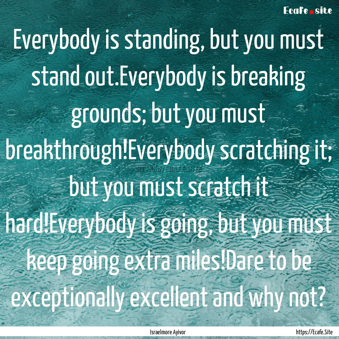 Everybody is standing, but you must stand.... : Quote by Israelmore Ayivor