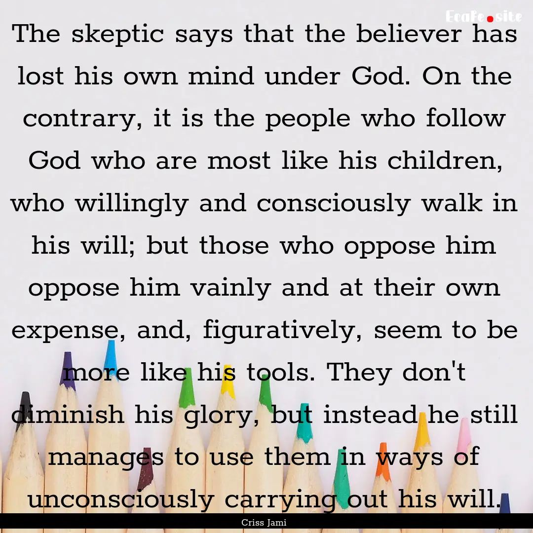 The skeptic says that the believer has lost.... : Quote by Criss Jami