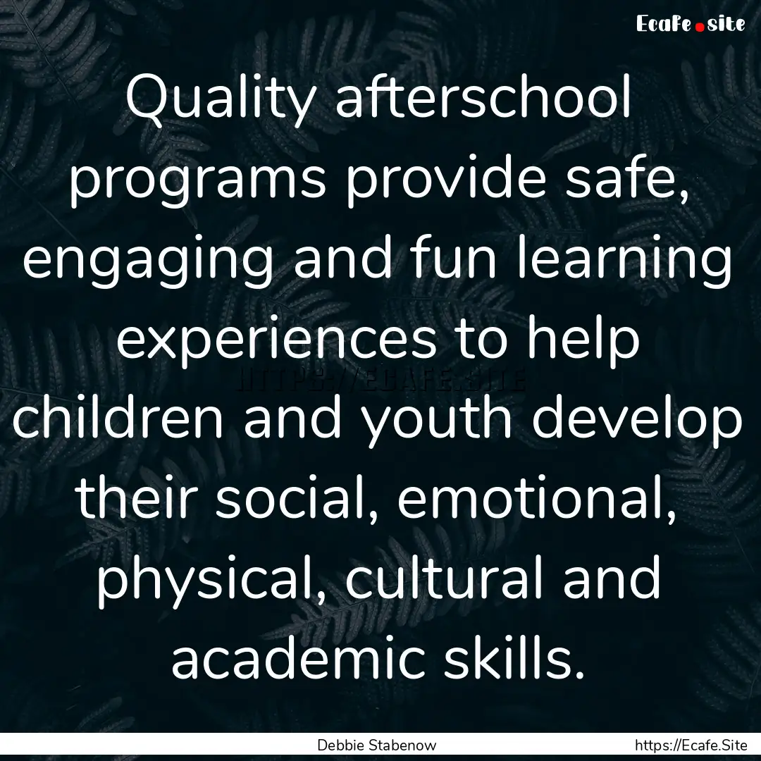 Quality afterschool programs provide safe,.... : Quote by Debbie Stabenow