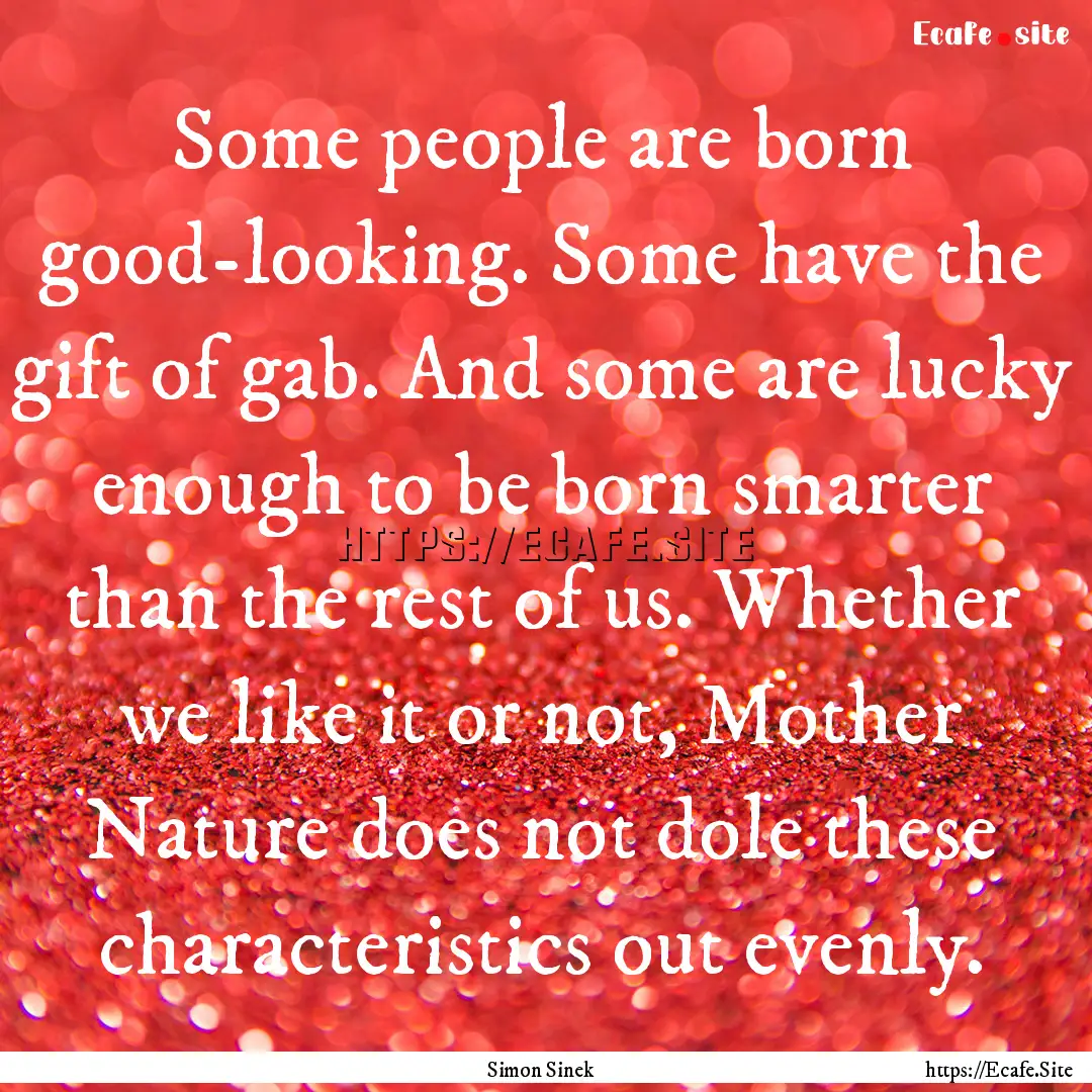 Some people are born good-looking. Some have.... : Quote by Simon Sinek