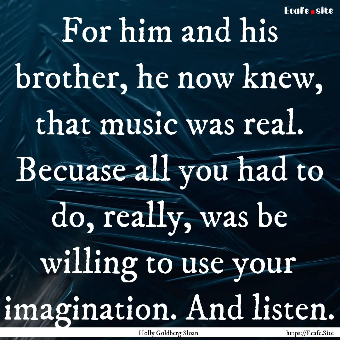 For him and his brother, he now knew, that.... : Quote by Holly Goldberg Sloan