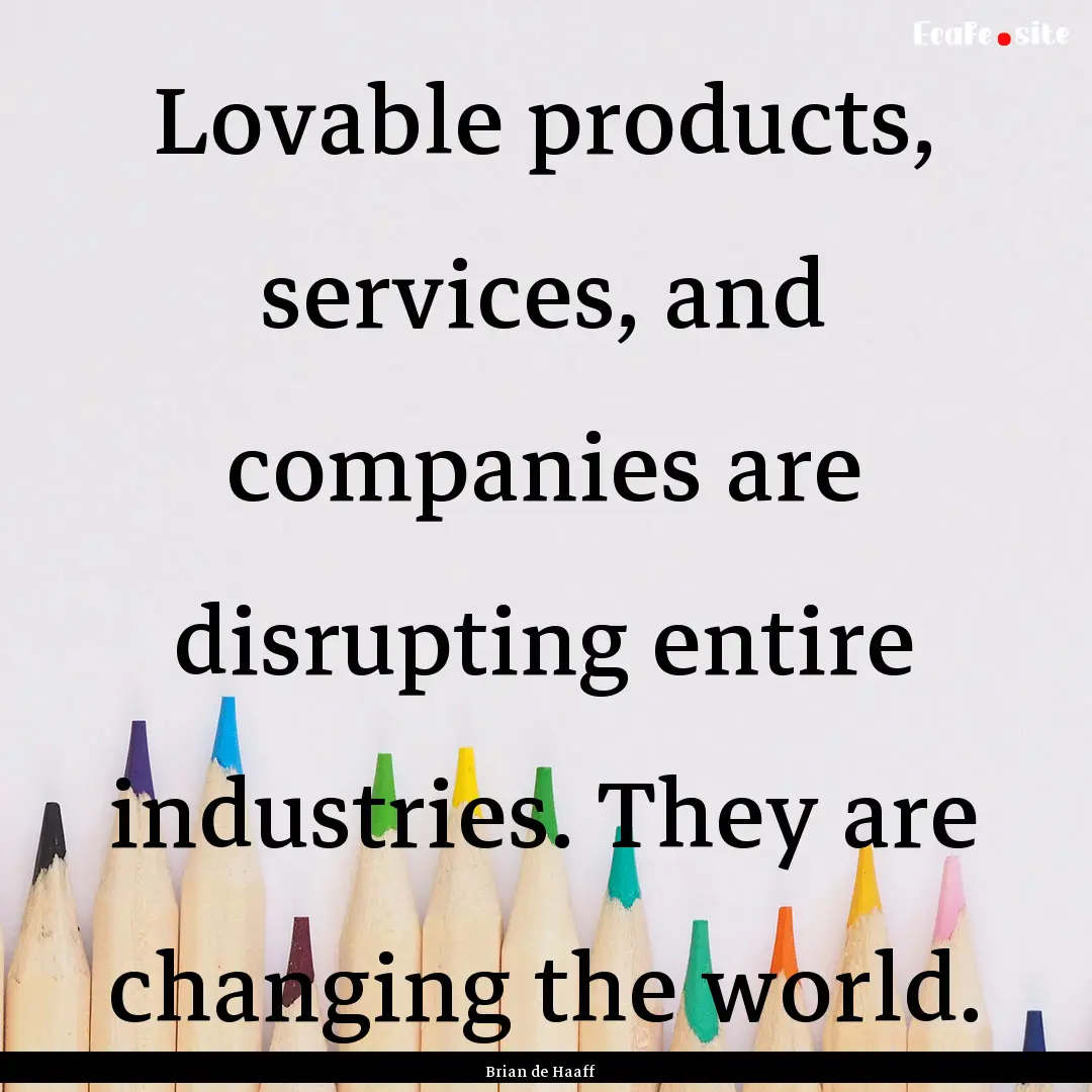 Lovable products, services, and companies.... : Quote by Brian de Haaff