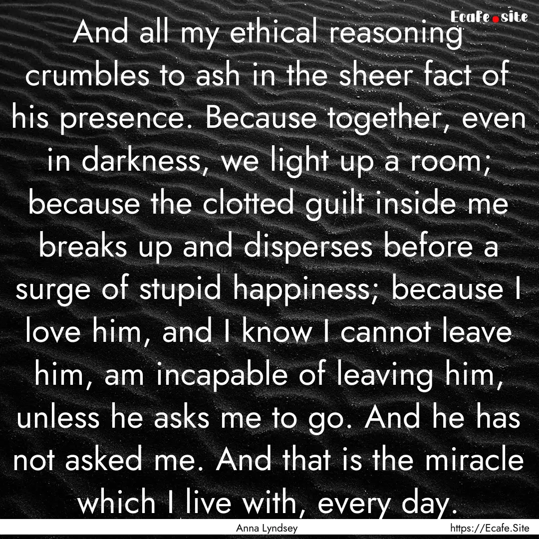 And all my ethical reasoning crumbles to.... : Quote by Anna Lyndsey