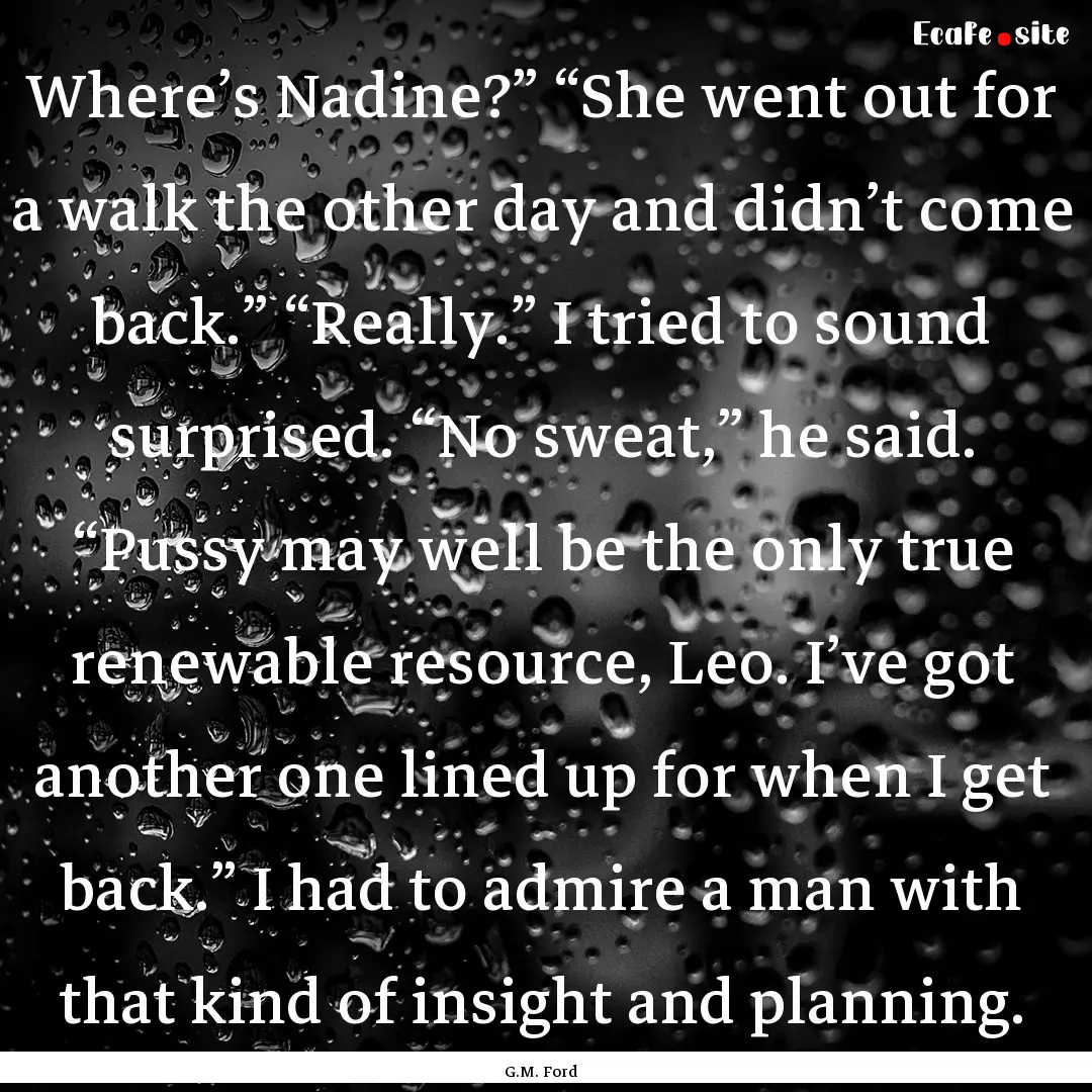 Where’s Nadine?” “She went out for.... : Quote by G.M. Ford