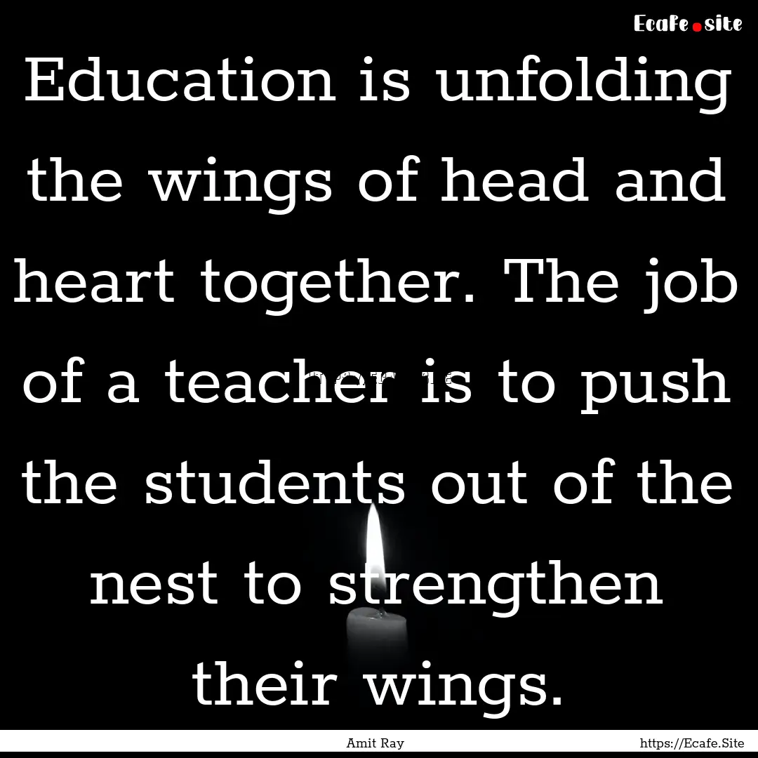 Education is unfolding the wings of head.... : Quote by Amit Ray