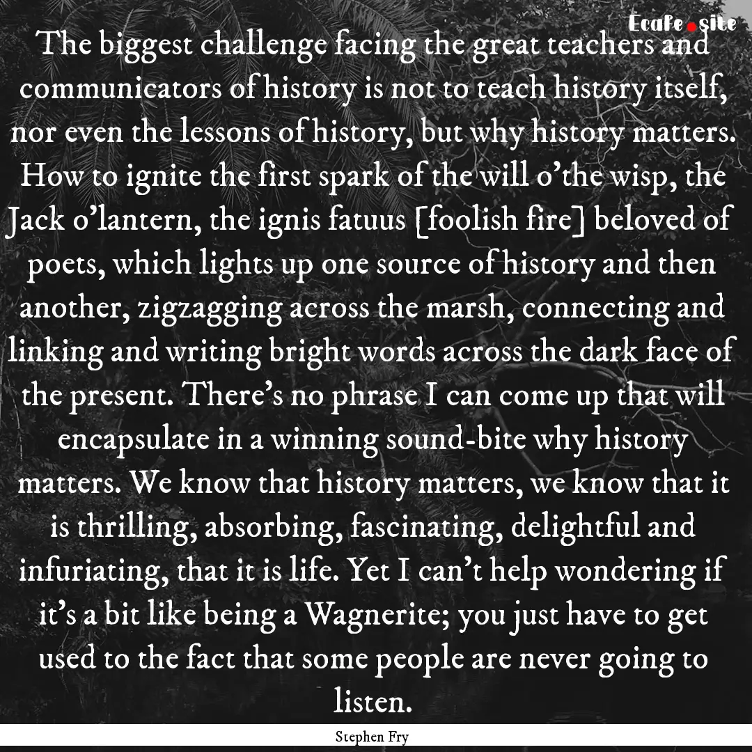 The biggest challenge facing the great teachers.... : Quote by Stephen Fry