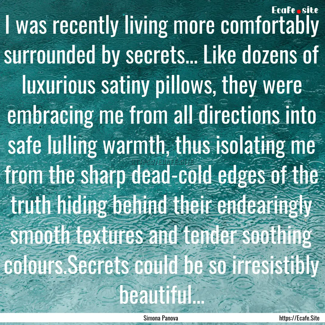 I was recently living more comfortably surrounded.... : Quote by Simona Panova