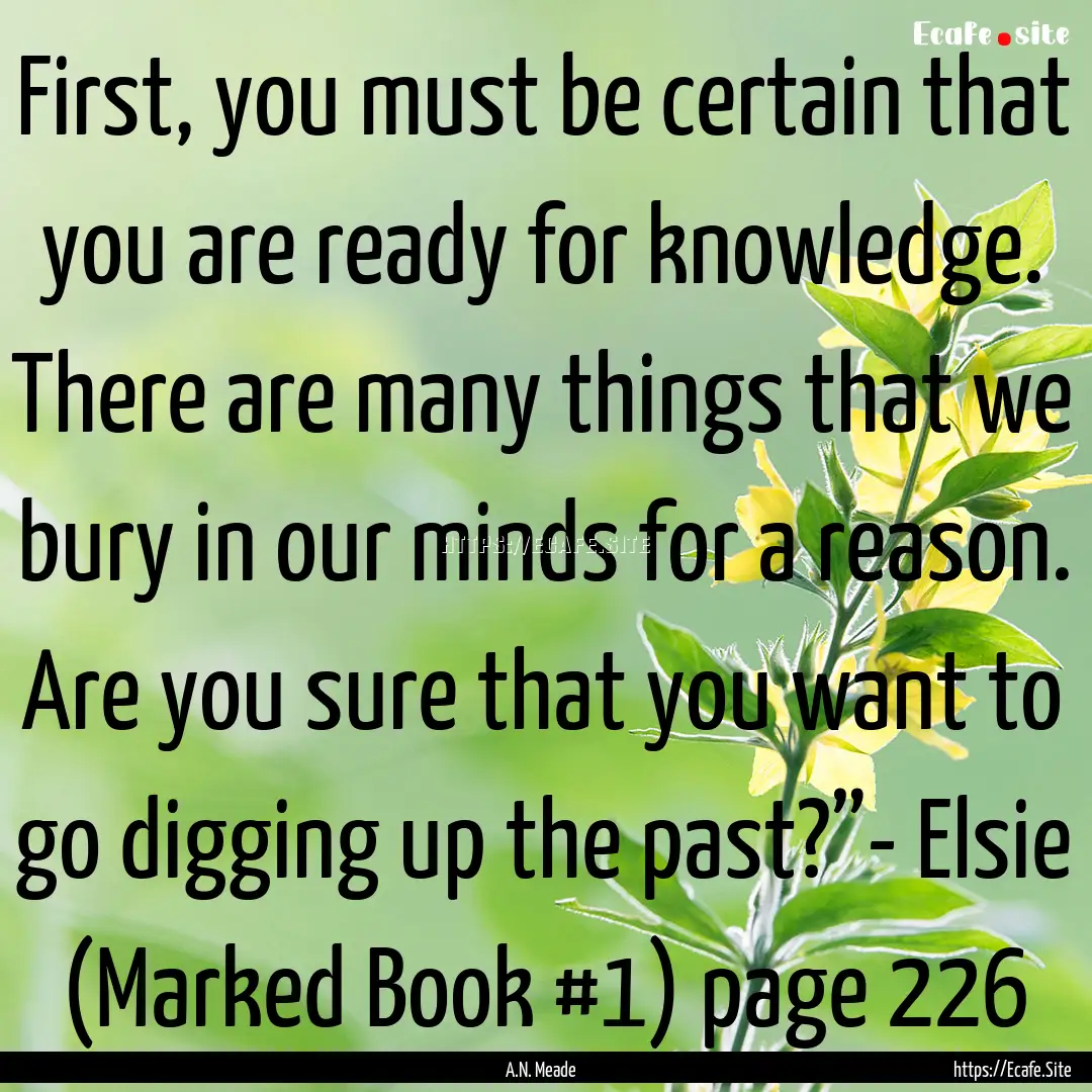 First, you must be certain that you are ready.... : Quote by A.N. Meade